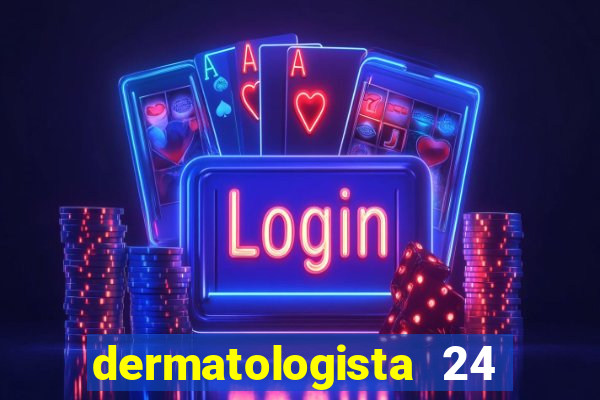 dermatologista 24 horas sp